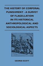 History of Corporal Punishment - A Survey of Flagellation in Its Historical Anthropological and Sociological Aspects
