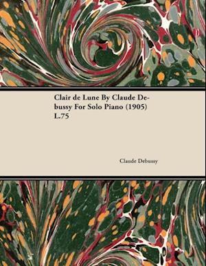 Clair de Lune by Claude Debussy for Solo Piano (1905) L.75