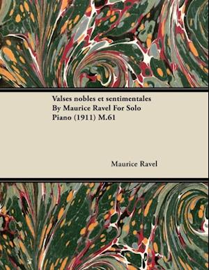 Valses Nobles Et Sentimentales by Maurice Ravel for Solo Piano (1911) M.61