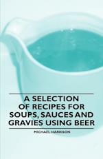 Selection of Recipes for Soups, Sauces and Gravies Using Beer
