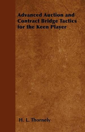 Advanced Auction and Contract Bridge Tactics for the Keen Player