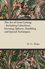 Art of Gem Cutting - Including Cabochons, Faceting, Spheres, Tumbling and Special Techniques