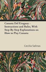 Canasta Del Uruguay - Instructions and Rules, With Step-By-Step Explanations on How to Play Canasta