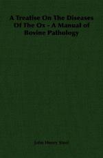 Treatise on the Diseases of the Ox - A Manual of Bovine Pathology