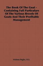 Book of the Goat - Containing Full Particulars of the Various Breeds of Goats and Their Profitable Management