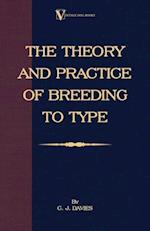Theory and Practice of Breeding to Type and Its Application to the Breeding of Dogs, Farm Animals, Cage Birds and Other Small Pets