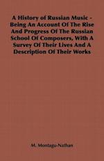 History of Russian Music - Being An Account Of The Rise And Progress Of The Russian School Of Composers, With A Survey Of Their Lives And A Description Of Their Works