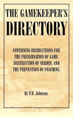 Gamekeeper's Directory - Containing Instructions for the Preservation of Game, Destruction of Vermin and the Prevention of Poaching. (History of S
