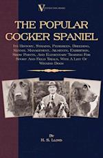 Popular Cocker Spaniel - Its History, Strains, Pedigrees, Breeding, Kennel Management, Ailments, Exhibition, Show Points, And Elementary Training For Sport And Field Trials