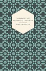 Farmer's Wife - A Comedy in Three Acts