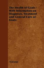 Health of Goats - With Information on Diagnosis, Treatment and General Care of Goats