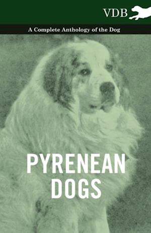 Pyrenean Dogs - A Complete Anthology of the Dog