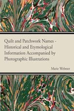 Quilt and Patchwork Names - Historical and Etymological Information Accompanied by Photographic Illustrations