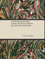 3 Violin Sonatas by Franz Schubert for Piano and Violin Op.137/D.384, 385, & 408