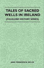 Tales Of Sacred Wells In Ireland (Folklore History Series)