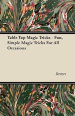 Table Top Magic Tricks - Fun, Simple Magic Tricks for all Occasions