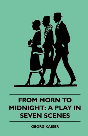 From Morn to Midnight: A Play in Seven Scenes (1922)