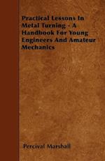 Practical Lessons In Metal Turning - A Handbook For Young Engineers And Amateur Mechanics