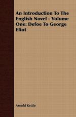 Introduction to the English Novel - Volume One: Defoe to George Eliot
