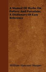 Manual Of Marks On Pottery And Porcelain; A Dictionary Of Easy Reference