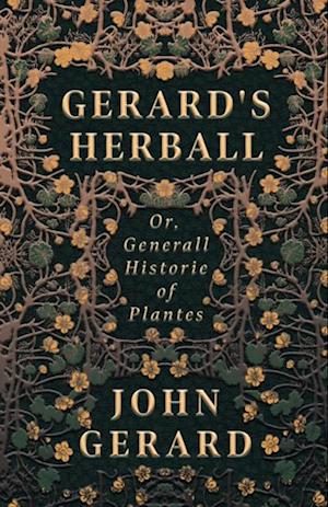 Gerard's Herball - Or, Generall Historie of Plantes