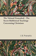 Talmud Unmasked - The Secret Rabbinical Teachings Concerning Christians