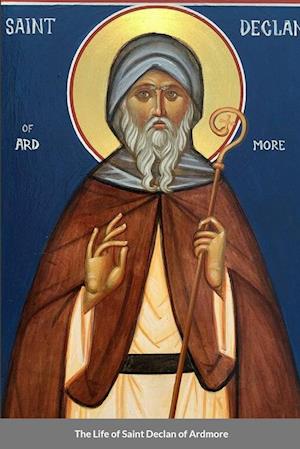 The Life of Saint Declan of Ardmore