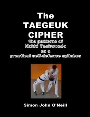 Taegeuk Cipher: The Patterns of Kukki Taekwondo as a Practical Self-Defence Syllabus