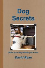 Dog Secrets: What Your Dog Wishes You to Know