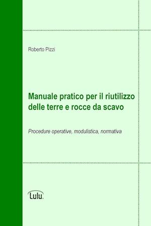 Manuale pratico per il riutilizzo delle terre e rocce da scavo