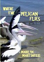 WHERE THE PELICAN FLIES 