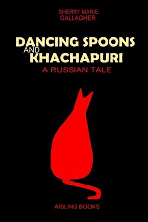 Dancing Spoons and Khachapuri: A Russian Tale