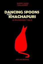 Dancing Spoons and Khachapuri: A Russian Tale