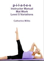 p-i-l-a-t-e-s Instructor Manual Mat Work Level 5 Variations