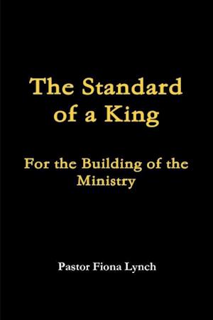 Standard of a King: For the Building of the Ministry