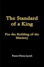 Standard of a King: For the Building of the Ministry