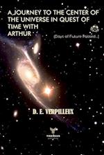 A Journey to the Center of The Universe in Quest of Time With Arthur : (days of future passed...) 