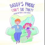 Daddy's Phone Can't Do That!