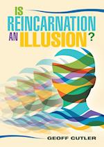 Is Reincarnation an Illusion?