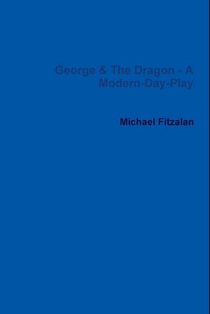 George & the Dragon - A Modern-Day-Play