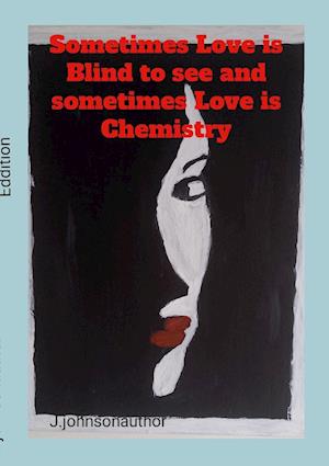 Sometimes Love is blind to see and Sometimes Love is Chemistry