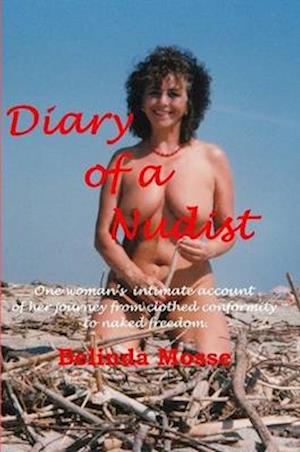 Diary of a Nudist Pt 1 - One woman's intimate account of her journey from clothed conformity to naked freedom