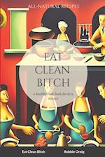 Eat Clean Bitch