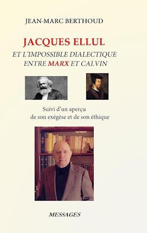 JACQUES ELLUL ET L'IMPOSSIBLE DIALECTIQUE ENTRE MARX ET CALVIN