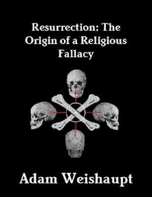 Resurrection: The Origin of a Religious Fallacy