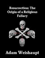 Resurrection: The Origin of a Religious Fallacy