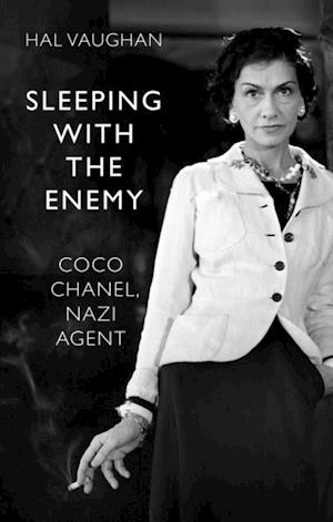 Sleeping With the Enemy: Coco Chanel, Nazi Agent