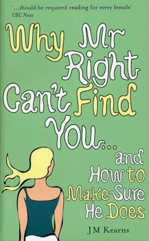 Why Mr Right Can''t Find You...and How to Make Sure He Does
