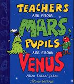 Teachers Are From Mars, Pupils Are From Venus : School Joke Book