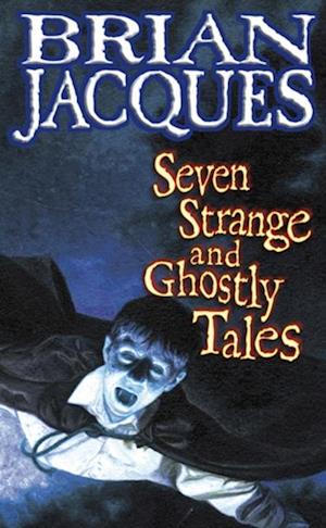 Seven Strange And Ghostly Tales